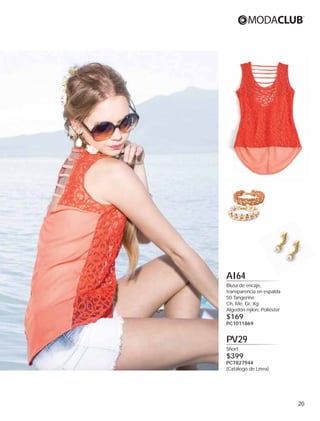 AI64
Blusa de encaje,
transparencia en espalda
50 Tangerine
Ch, Me, Gr, Xg
Algodón nylon, Poliéster

$169

PC1011869

PV29
Short

$399

PC7827944
(Catálogo de Línea)

20

 