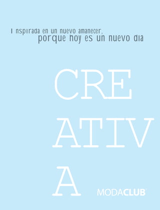 Inspirada en un nuevo amanecer,

porque h es un nuevo día
hoy

CRE
ATIV
A

 