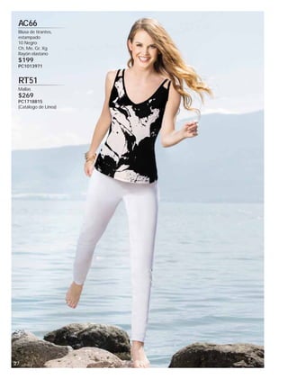 AC66
Blusa de tirantes,
estampado
10 Negro
Ch, Me, Gr, Xg
Rayón elastano

$199

PC1013971

RT51
Mallas

$269

PC1718815
(Catálogo de Línea)

27

 
