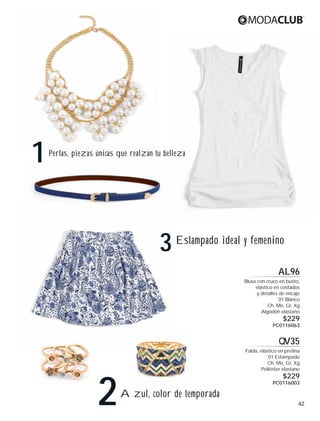1

Perlas, piezas únicas que realzan tu belleza

3

Estampado ideal y femenino
AL96
Blusa con cruce en busto,
elástico en costados
y detalles de encaje
01 Blanco
Ch, Me, Gr, Xg
Algodón elastano

$229

PC0116063

Q
QV35

2

Falda, elástico en pretina
01 Estampado
Ch, Me, Gr, Xg
Poliéster elastano

$229

PC0116003

Azul, color de temporada

42

 