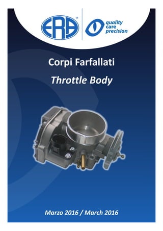 Corpi Farfallati
Throttle Body
Marzo 2016 / March 2016
 
