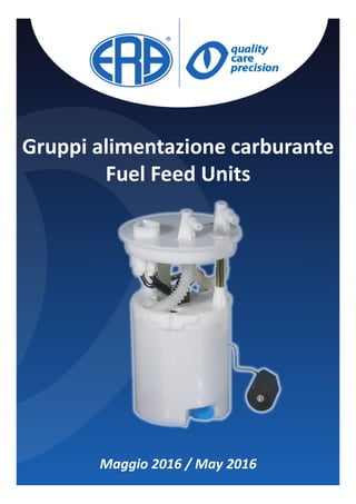 Gruppi alimentazione carburante
Fuel Feed Units
Maggio 2016 / May 2016
 