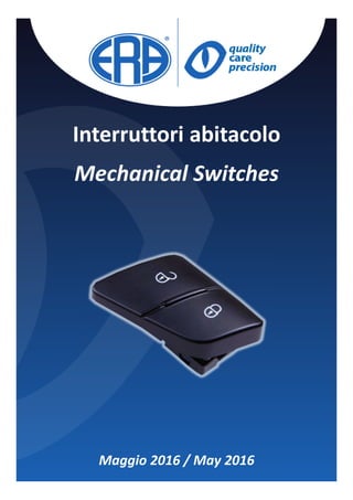 Interruttori abitacolo
Mechanical Switches
Maggio 2016 / May 2016
 