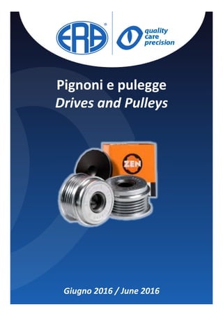 Pignoni e pulegge
Drives and Pulleys
Giugno 2016 / June 2016
 