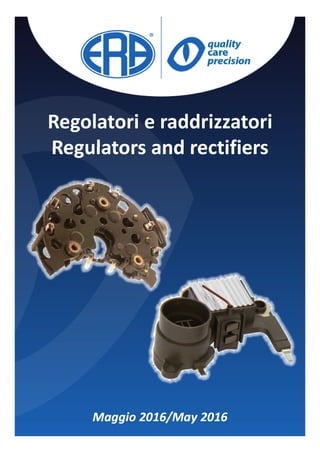Regolatori e raddrizzatori
Regulators and rectifiers
Maggio 2016/May 2016
 