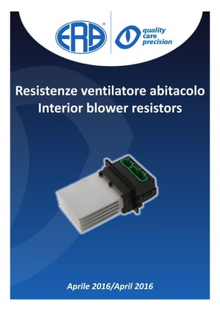 Resistenze ventilatore abitacolo
Interior blower resistors
Aprile 2016/April 2016
 