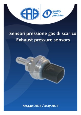 Sensori pressione gas di scarico
Exhaust pressure sensors
Maggio 2016 / May 2016
 
