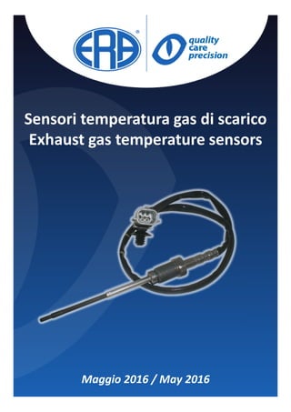 Sensori temperatura gas di scarico
Exhaust gas temperature sensors
Maggio 2016 / May 2016
 