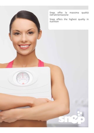 Snep offre la massima qualità
nell'alimentazione
Snep offers the highest quality in
nutrition
 