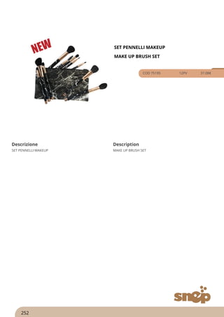 SET PENNELLI MAKEUP
MAKE UP BRUSH SET
COD 75195 12PV 37.08€
Descrizione Description
SET PENNELLI MAKEUP MAKE UP BRUSH SET
252
 