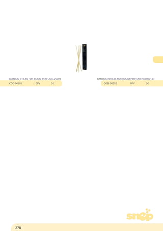BAMBOO STICKS FOR ROOM PERFUME 250ml
COD 00691 0PV 2€
BAMBOO STICKS FOR ROOM PERFUME 500ml/1 Lt
COD 00692 0PV 3€
278
 