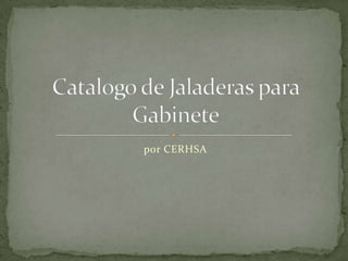 por CERHSA Catalogo de Jaladeras para Gabinete 