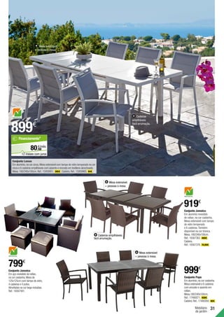 Mobiliário
de jardim
31
899€
Mesa extensível:
+ pessoas à mesa.
Cadeiras
empilháveis:
fácil arrumação.
Conjunto Pepe
Em alumínio,na cor castanha.
Mesa extensível e 6 cadeiras
com encosto e assento em
rattan.
Mesa.180/240x100cm.
Ref.:17480071. 459€ .
Cadeira.Ref.:17480260. 90€ .
999€
Mesa extensível:
+ pessoas à mesa.
Cadeiras empilháveis:
fácil arrumação.
Mesa extensível:
+ pessoas à mesa.
Conjunto Jamaica
Em alumínio revestido
de rattan, na cor castanha.
Mesa extensível com tampo
de vidro temperado
e 6 cadeiras.Também
disponível na cor branca.
Mesa.180/240x100cm.
Ref.:16567362. 469€ .
Cadeira.
Ref.:16567376. 74,99€ .
919€
Conjunto Jamaica
Em aço revestido de rattan,
na cor castanha.Mesa de
125x125cm com tampo de vidro,
4 cadeiras e 4 pufes.
Almofadas na cor bege incluídas.
Ref.:16567481.
799€
Conjunto Lamas
Em alumínio,na cor cinza.Mesa extensível com tampo de vidro temperado na cor
cinza e 6 cadeiras empilháveis com assento e encosto em textileno alcochoado.
Mesa.180/240x100cm.Ref.:15959951. 395€ .Cadeira.Ref.:15959965. 84€ .
68
€/mês
80,
Financiamento*
12 meses com juros
 