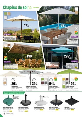 40 Chapéus de sol
Chapéus de sol
Base plástico Tróia 6L
Tubo:20-32mm.Peso:1kg.
Disponível em branco.
Ref.:13043842. 5,49€ .
Base metal
Tubo:18-54mm.Peso:17kg.
Ref.:17439485. 79,99€ .
Base plástico/cimento
Tubo:18-55mm.Peso:26kg.
Disponível em branco.
Ref.:15710114. 19,95€ .
Base plástico/cimento
Tubo:18-55mm.Peso:36kg.
Ref.:15710121. 39,95€ .
Base pedra/cimento
Tubo:18-55mm.Peso:36kg.
Ref.:17439366. 39,95€ .
Chapéu de sol Mumbai
Medidas:2,5x2,5m.Em inox.
Tubo:38mm.Ref.:19198144.
Base.Ref.:19198242. 129€ .
Chapéu de Sol Rhea
Medidas:3x3m.
Em alumínio.Tubo:48mm.
Ref.:19206733.
Chapéu de sol Kali
Medidas:2x3m.Em madeira.
Tubo:38mm.Ref.:19206915.
BRANCO
CRU TAUPE
Chapéu de sol Theia
Medidas:4x4m.
Em alumínio.Tubo:50mm.
Base não incluída.Ref.:19206600.
Bases para chapéus de sol
VERDE
CRU
TOSTADO
Chapéu sol Matilda
Medidas:2,5x2,5m.
Em alumínio.Tecido em poliéster.
Tubo:45/48mm.Ref.:17981131.
59,99
€
CRU
TOSTADO
Chapéu sol Matilda
Diâmetro:3m.Em alumínio.
Tecido em poliéster.
Tubo:46/48mm. Ref.:17981040.
54,99
€
Chapéu de sol Madeira
Diâmetro:2,75m.Em madeira.
Tecido em poliéster.Tubo:38mm.
Ref.:14717983.
39,99
€
TOSTADO
AMARELO CHOCOLATE
CRU CINZA
VERDE
VERDE CRU
CHOCOLATE CINZA
Chapéu de sol
Diâmetro: 2,75m. Em metal.
Tecido em poliéster.
Tubo:34mm.Ref.:19206985.
29,99
€
Necessário
encher com
água ou areia.
Com rodas.
47,99
€
299€
89,99
€
199€
 