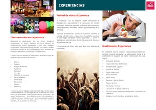 Gastronomía Experience
El colaborar con los mejores restaurantes locales nos
permite mostrar y enseñar la gastronomía típica y la
posibilidad de degustar los platos tradicionales de cada
región:
•	 Embutido de Jalón
•	 Coques de dacsa de Rotova
•	 All i pebre de anguilas
•	 Fideua de Gandia
•	 Paella valenciana
•	 Arroz al horno
•	 Jabalí asado
•	 Gambas rojas de Denia
•	 Pebres farçits
•	 Horchata y fartons
•	 Cerezas de la Vall de Gallinera
•	 Coca en llanda, pastissets de boniato y buñuelos de
calabaza
•	 Mistela, licor de hierbas, ginebra de chufa…
Festival de música Experience
Al colaborar con la empresa JOBA Producción &
Management, especialista en la producción de eventos
musicales, podemos organizar un festival de música para
los trabajadores, familiares, clientes y proveedores de su
empresa.
Pulseras acreditativas, control de accesos, casetas de
comida o food trucks, zonas vip & hospitality, accesos
al back stage, barras de bebida, seguridad… y como no
los mejores conciertos en directo de grupos de música y
actuaciones de dj´s.
Lo recrearemos todo para que sea una experiencia
inolvidable.
Fiestas temáticas Experience
Mediante la celebración de una fiesta temática
empresarial se busca mejorar el clima laboral, la
comunicación entre asistentes y dar una imagen
corporativa más distendida y cercana. Sin lugar a dudas
las fiestas temáticas se convierten en unos eventos de
empresa diferentes, divertidos e integradores.
Existen muchas temáticas divertidas y acordes al tipo de
empresa que organiza el evento:
•	 Circus
•	 Cabaret
•	 Marylin Monrroe
•	 Futurista
•	 Medieval
•	 Vikingas
•	 Fiesta de la cerveza
•	 Feria de Sevilla
•	 Americana
•	 Mexicanas
•	 Hippies
•	 Marinera
Contamos con un equipo creativo que le dará forma a sus
fiestas temáticas, se encargarán de la decoración y del
resto de actividades como espectáculos musicales, de
magia, mentalismo… que involucrarán a los asistentes y
crearán un clima inmejorable y que convertirán la fiesta
temática de tu evento en un éxito.
EXPERIENCIAS
 