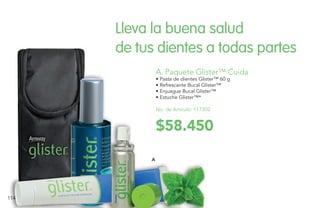 Lleva la buena salud
de tus dientes a todas partes
A
A. Paquete Glister™ CuidaDO ORAL
$58.450
 