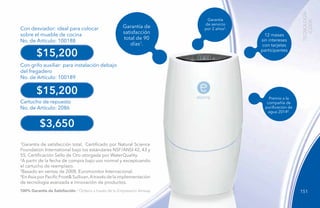 151
Con desviador: ideal para colocar
sobre el mueble de cocina
No. de Artículo: 100188
Con grifo auxiliar: para instalación debajo
del fregadero
No. de Artículo: 100189
Cartucho de repuesto
No. de Artículo: 2086
1
Garantía de satisfacción total, Certificado por Natural Science
Foundation International bajo los estándares NSF/ANSI 42, 43 y
55. Certificación Sello de Oro otorgada por WaterQuality.
2
A partir de la fecha de compra bajo uso normal y exceptuando
el cartucho de reemplazo.
3
Basado en ventas de 2008, Euromonitor Internacional.
4
EnAsiaporPacificFrost&Sullivan.Atravésdelaimplementación
de tecnología avanzada e innovación de productos.
$15,200
$15,200
$3,650
Premio a la
compañía de
purificación de
agua 20144
.
12 meses
sin intereses
con tarjetas
participantes
Garantía
de servicio
por 2 años2
.Garantía de
satisfacción
total de 90
días1
.
TECNOLOGÍA
iCOOK
100% Garantía de Satisfacción / Ordena a través de tu Empresario Amway.
 