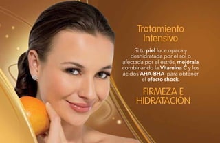 68
Si tu piel luce opaca y
deshidratada por el sol o
afectada por el estrés, mejórala
combinando la Vitamina C y los
ácidos AHA-BHA para obtener
el efecto shock.
Tratamiento
Intensivo
FIRMEZA E
HIDRATACIÓN
 