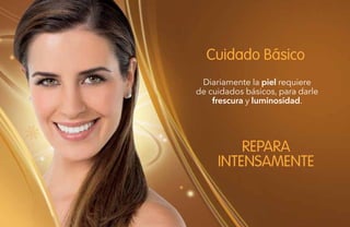 76
Diariamente la piel requiere
de cuidados básicos, para darle
frescura y luminosidad.
Cuidado Básico
REPARA
INTENSAMENTE
 