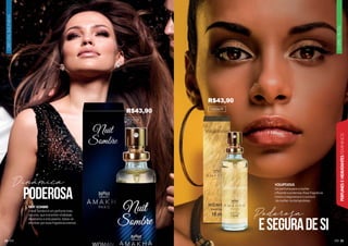 25
CHIPRE
FRUTAL
PERFUMES
E
HIDRATANTES
FEMININOS
ORIENTAL
BAUNILHA
24
NUIT SOMBRE
O Nuit Sombre é um perfume mais
noturno, que transmite vitalidade,
dinamismo e entusiasmo. Deixe-se
envolver por essa fragrância oriental.
VOLUPTUOUS
Um perfume para a mulher
influente e poderosa. Essa fragrância
traduz a segurança e o sucesso
da mulher contemporânea.
102102F
102067F
poderosa
Eseguradesi
Dinamicâ
Poderosa
^
R$43,90
R$43,90
 