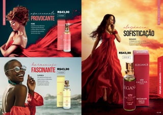 FLORAL
ALDEÍDICO
47
PERFUMES
E
HIDRATANTES
FEMININOS
FLORAL
46
CLÁSSICA
Um perfume floral com
notas doces e delicadas.
Mostre todo o seu
entusiasmo usando
o perfume Clássica.
102085F
FIORE
Espalhe essa deliciosa
fragrância afrodisíaca
e deixe aflorar a mulher
irresistível que existe
dentro de você.
102086F
fascinante
harmonioso
provocante
apaixonante
ELEGANCE
A elegância já vem no nome.
Sinta a sofisticação de uma mulher
madura e segura de si.
101013F
^
sofisticação
elegancia
R$43,90
R$43,90
R$43,90
 