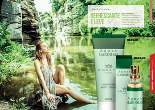 FLORAL
AQUÁTICO
51
PERFUMES
E
HIDRATANTES
FEMININOS
50
50
50
5
5
50
5
5
50
50
50
50
50
50
50
50
50
5
5
50
50
50
50
5
5
5
50
50
50
50
50
50
5
5
50
0
50
50
0
50
50
5
50
50
50
5
50
0
50
0
0
0
0
0
0
0
50
50
102049F
AGUAS MARINHAS
Tenha uma sensação refrescante
com esse perfume e hidratante
floral aquático com notas de
Limão, Hortelã, Grapefruit e Flor
de Peônia.Transporte-se para um
local calmo e tranquilo.
refrescante
eleve
perfume
202035H
R$43,90
R$36,00
 