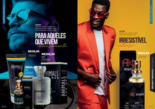 ORIENTAL
ESPECIADO
71
PERFUMES
E
HIDRATANTES
MASCULINOS
70
ORIENTAL
ESPECIADO
ANIMALS
Desperte o homem indomável que
está dentro de você. Permita-se viver
intensamente cada momento da vida.
intenso
paraaqueles
quevivem irresistível
101026M
1001026M
15ml
100ml
AK MEN
Perfume para o homem sedutor,
que vive intensamente a vida.
101031M
intensamente
202043H
R$43,90
R$43,90
R$200,00
R$36,00
 