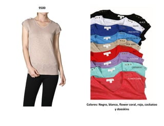 9500
Colores: Negro, blanco, flower coral, rojo, cockatoo
y doeskins
 