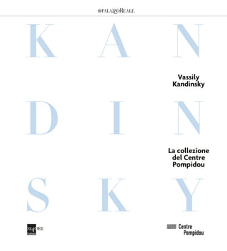 K A N
D I N
S K Y
Vassily
Kandinsky
La collezione
del Centre
Pompidou
IMP_Kandinsky.indd 5IMP_Kandinsky.indd 5 25/11/13 18.3725/11/13 18.37
 