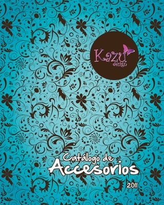 KaZu Design / Catálogo de Accesorios




 Catálogo de
Accesorios
                       2011
 