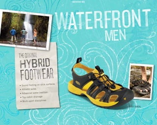 TURIA SANDAL
•	Sound footing on slick surfaces
•	Athletic soles
•	Advanced water traction
•	Top-notch drainage
•	Multi-sport disciplines
TheOriginal
HyBrid
FOotwEar
WATERFRONT MEN
 