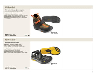Water bootie with easy-adjust strap system.
SIZES 5-14 (whole sizes only)
WEIGHT 14.8 OZ 419 G
ABRASION-RESISTANT SYNTHETIC AND 3MM
NEOPRENE UPPER
MULTI-POINT ADJUSTABLE STRAP SYSTEM
AEGIS MICROBE SHIELD TREATED LINING AND FOOTBED
REMOVABLE METATOMICAL EVA MOLDED FOOTBED
WRAPPED OUTSOLE DESIGN WITH MULTI-DIRECTIONAL
LUG PATTERN
MEN Gorge Boot
Forest Night/Rust
MEN 1002166
Dependable water sport sandal.
SIZES 4-15 (whole sizes only)
WEIGHT 12.3 OZ 349 G
WASHABLE POLYESTER WEBBING UPPER
MULTI-POINT ADJUSTABLE STRAP SYSTEM
AEGIS MICROBE SHIELD TREATED HYDROPHOBIC
MESH LINING
METATOMICAL EVA MOLDED FOOTBED
COMPRESSION MOLDED EVA MIDSOLE
DRAINAGE PORTS IN MIDSOLE AND OUTSOLE
MULTI-DIRECTIONAL LUG PATTERN WITH RAZOR SIPING
MEN Hydro Guide
Black
MEN 1002142
WATERFRONT
37
 