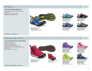 Perfect kid-sized outdoor athletic shoe.
SIZES YOUTH 1-6 TODDLER 8-13
ABRASION-RESISTANT AND BREATHABLE TEXTILE
MESH UPPER
SECURE FIT LACE CAPTURE SYSTEM
NON-MARKING RUBBER OUTSOLE
KIDS Jamison NEW
YOUTH 1008743 NEW
TODDLER 1008738
Vivid Blue/Hot Coral
YOUTH 1008739 NEW
TODDLER 1008734
Black/True Red
YOUTH 1008742 NEW
TODDLER 1008737
Ultra Violet/Ceramic
YOUTH 1008740 NEW
TODDLER 1008735
Gargoyle/Sachet PinkStrong Blue/Bright Chartreuse
TODDLER 1008736
YOUTH 1008741 NEW
Casual-cool high top sneaker for school and play.
SIZES YOUTH 1-6 TODDLER 8-13 INFANT 4-7
NATURAL CANVAS UPPER
VULCANIZED CONSTRUCTION
RECYCLED ALUMINUM EYELETS
GORE ELASTIC PANELS FOR EASY ON/OFF
TODDER AND INFANT SIZES HAVE HOOK AND LOOP
INSTEP STRAP
NON-MARKING RUBBER OUTSOLE
KIDS Coronado High Top Canvas NEW
YOUTH 1008732 NEW
TODDLER 1008727
INFANT 1008722
Ultra Violet/Bougainvillea
YOUTH 1008733 NEW
TODDLER 1008728
INFANT 1008723
Wild Orchid/Gargoyle
YOUTH 1008729 NEW
TODDLER 1008724
INFANT 1008719
Bright Chartreuse/Greenbriar
YOUTH 1008730 NEW
TODDLER 1008725
INFANT 1008720
Ensign Blue/Neutral Gray
Jester Red/Raven
TODDLER 1008726
YOUTH 1008731 NEW
Jester Red/Raven
INFANT 1008721 NEW
93
 