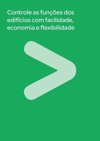 Controle as funções dos
edifícios com facilidade,
economia e flexibilidade
 