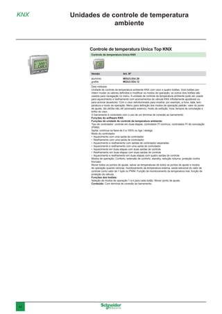 42
Controle de temperatura Unica KNX
Versão	 Art. Nº
alumínio	 MGU3.534.30
grafite	 MGU3.534.12
Dois módulos
Unidade de controle da temperatura ambiente KNX com visor e quatro botões. Dois botões per-
mitem mudar os valores definidos e modificar os modos de operação, os outros dois botões são
usados para navegação no menu. A unidade de controle da temperatura ambiente pode ser usada
para aquecimento e resfriamento com acionamentos de válvula KNX infinitamente ajustáveis ou
para acionar atuadores. Com o visor retroiluminado para mostrar, por exemplo, a hora, data, tem-
peratura e modo de operação. Menu para definição dos modos de operação padrão, valor do ponto
de ajuste, dia útil/dia não útil (acionador externo), modo de exibição, hora, tempos de comutação e
brilho do visor.
O barramento é conectado com o uso de um terminal de conexão ao barramento.
Funções do software KNX:
Funções da unidade de controle da temperatura ambiente:
Tipo de controlador: controle em duas etapas, controlador PI contínuo, controlador PI de comutação
(PWM)
Saída: contínua na faixa de 0 a 100% ou liga / desliga
Modo do controlador:
•	 Aquecimento com uma saída de controlador
•	 Resfriamento com uma saída de controlador
•	 Aquecimento e resfriamento com saídas de controlador separadas
•	 Aquecimento e resfriamento com uma saída de controlador
•	 Aquecimento em duas etapas com duas saídas de controle
•	 Resfriamento em duas etapas com duas saídas de controle
•	 Aquecimento e resfriamento em duas etapas com quatro saídas de controle
Modos de operação: Conforto, extensão de conforto, standby, redução noturna, proteção contra
frio/calor
Mover todos os pontos de ajuste, salvar as temperaturas de todos os pontos de ajuste e modos
de operação quando reiniciar, monitoramento da temperatura externa, saída adicional do valor de
controle como valor de 1 byte no PWM. Função de monitoramento da temperatura real, função de
proteção da válvula.
Funções dos botões:
Seleção de modos de operação 1 a 4 para cada botão. Mover ponto de ajuste.
Conteúdo: Com terminal de conexão ao barramento.
KNX Unidades de controle de temperatura
ambiente
Controle de temperatura Unica Top KNX
 
