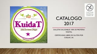 CATALOGO
2017
GALLETAS SALUDABLES 100% DE PROTEÍNA
VEGETAL
CERTIFICADAS LIBRES DE GLUTEN POR
COELIAC UK.
 