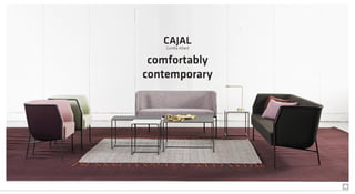 CAJAL
Gunilla Allard
comfortably
contemporary
 