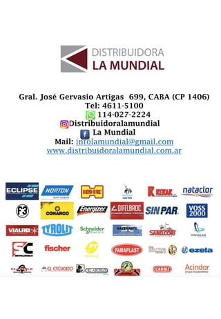 Gral. José Gervasio Artigas 699, CABA (CP 1406)
Tel: 4611-5100
114-027-2224
Distribuidoralamundial
La Mundial
Mail: infolamundial@gmail.com
www.distribuidoralamundial.com.ar
 