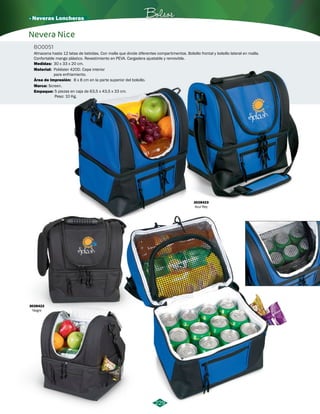 · Neveras Loncheras Bolsos 
Nevera Nice 
BO0051 
Almacena hasta 12 latas de bebidas. Con malla que divide diferentes compartimentos. Bolsillo frontal y bolsillo lateral en malla. 
Confortable mango plástico. Revestimiento en PEVA. Cargadera ajustable y removible. 
229 
Medidas: 30 x 33 x 20 cm. 
Material: 
Área de Impresión: 
Poliéster 420D. Capa interior 
para enfriamiento. 
8 x 8 cm en la parte superior del bolsillo. 
3028423 
Azul Rey 
Marca: 
Screen. 
Empaque: 
3028422 
Negro 
5 piezas en caja de 63,5 x 43,5 x 33 cm. 
Peso: 10 Kg. 
 