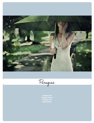 Paraguas 
Paraguas Mini 
Paraguas Fashion 
Paraguas Golf 
Impermeables 
 