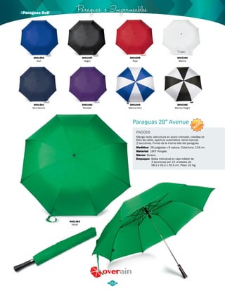Paraguas e Impermeables · Paraguas Golf 
Paraguas 28” Avenue 
PA0069 
NUEVO 
Mango recto, estructura en acero cromado, costillas en 
fibra de vidrio, apertura automatica cierre manual. 
2 secciones. Funda de la misma tela del paraguas. 
Medidas: 
Material: 
Marca: 
Empaque: 
28 pulgadas x 8 cascos. Cobertura: 124 cm. 
190T Pongee. 
Screen. 
Bolsa individual en caja máster de 
3 secciones por 12 unidades de 
58.2 x 33.2 x 35.5 cm. Peso: 22 Kg. 
3001356 
Azul 
3001361 
Azul Oscuro 
3001357 
Negro 
3001362 
Morado 
3001363 
Verde 
3001359 
Rojo 
3001364 
Blanco/Azul 
3001360 
Blanco 
3001365 
Blanco/Negro 
264 
 