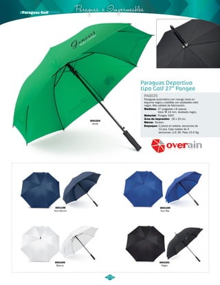 Paraguas e Impermeables · Paraguas Golf 
Paraguas Deportivo 
tipo Golf 27” Pongee 
PA0035 
Paraguas automático con mango recto en 
espuma negra y costillas con acabados color 
negro. Alta calidad de fabricación. 
Medidas: 27 pulgadas x 8 cascos. 
Material: 
Marca: 
Empaque: 
Vara: Φ 14 mm. Acabado negro. 
Pongee 190T. 
Screen. 
C/pieza en bolsita, secciones de 
12 pcs. Caja máster de 3 
secciones. U/E 36. Peso 15.5 Kg. 
Área de Impresión: 
26 x 20 cm. 
3001199 
Azul Rey 
3001201 
Negro 
3001198 
Azul Oscuro 
3001200 
Blanco 
3001202 
Verde 
270 
 