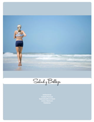 Salud y B elleza 
Antibacterial 
Cuidado Personal 
Especializados en Salud 
Limas y Manicure 
Pastilleros 
 