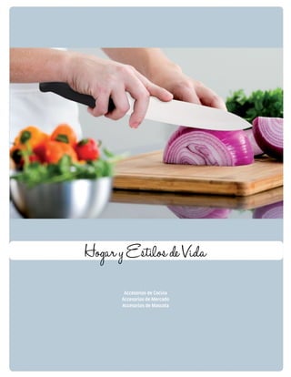 Hogar y Estilos de Vida 
Accesorios de Cocina 
Accesorios de Mercado 
Accesorios de Mascota 
 