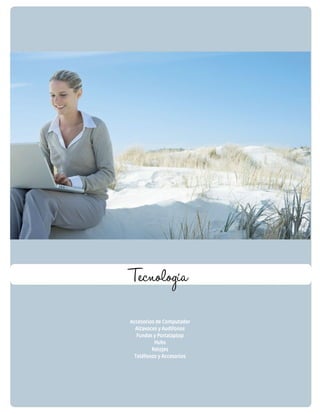 Tecnología 
Accesorios de Computador 
Altavoces y Audífonos 
Fundas y Portalaptop 
Hubs 
Relojes 
Teléfonos y Accesorios 
 