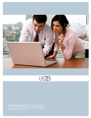 USB 
Para todas las memorias: Precio sujeto a cambio sin previo 
aviso. Los precios vigentes aplican para inventario disponible, 
para pedidos especiales precio con base en cotización. 
No tienen descuento comercial. 
 