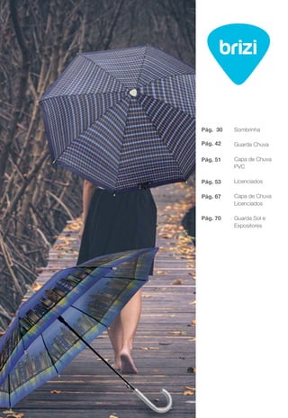 Sombrinha
Guarda Chuva
Capa de Chuva
PVC
Licenciados
Capa de Chuva
Licenciados
Guarda Sol e
Expositores
Pág. 30
Pág. 42
Pág. 51
Pág. 53
Pág. 67
Pág. 70
 