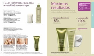 Há um Performance para cada
                  necessidade do seu corpo.                                                                                                                                     Máximos                                                                                               Pack Performance
                                                                                                                                                                                                                                                                                      Massage (60 ml) +
                                                                                                                                                                                                                                                                                      Cellutâge Intensif (60 g)


                                                                                                                                                                                resultados                                                                                            De R$ 102,50
                                                                                                                                                                                                                                                                                      Por R$ 64,90 (34 pts)
                                                                                                                                                                                                                                                                                      Cód. 97868.
                  Sabonete esfoliante                                                                                                                                           A oportunidade para modelar seu
                  A. Sabonete Esfoliante com Algas Marinhas
                  Retira impurezas e células mortas da superfície da                                                                                                            corpo e ajudar a combater a celulite.
                  pele, permitindo uma melhor ação dos tratamentos




                                                                                                                                                                                                                                                                                                                      PELE
                  cosméticos corporais posteriores.
                  100 g Cód. 23576 R$ 29,50 (16 pts)

                  Anticelulite                                                                                                                                                        Massagens Redutoras
                  B. Cellutâge Intensif Creme Gel Corporal Efeito                                                                                                                                                                                                                 Menos celulite
                                                                                                                                                                                          85%                                                                                     100%
                  Intensivo contra a Aparência da Celulite
                  Ajuda a diminuir a gordura nos glúteos e coxas,
                  diminuindo a aparência da celulite.
                  200 g Cód. 00739 R$ 92,50 (48 pts)                                                      A                                    B                                       perceberam que as                                                                          de pessoas com melhoras
                                                                                                                                                                                       medidas diminuíram*                                                                        visíveis na pele com efeito
                                                                                                                                                                                                                                                                                  casca de laranja nos
                                                                                                                                                                                                                                                                                  glúteos e coxas**

                  Massagens redutoras
                  C. Massage Gel Redutor Corporal para Massagens                                                                                                                                                                                                                  Edições Especiais
                  Ajuda a diminuir os depósitos de gordura e as medidas.                                                                                                                                                                                                          60 g
                  200 ml Cód. 02923 R$ 92,50 (48 pts)



                  Como conseguir melhores resultados?
                  Use Performance Massage após o banho, pois a pele
                  esfoliada é mais receptiva aos tratamentos cosméticos,
                  e aplique na pele limpa e seca até sua total absorção.
www.lbel.com.br




                  Braços, Pernas e Quadris ﬁrmes                   Menos medidas no Abdômen
                  Massageie os braços de baixo                     Realize movimentos circulares curtos
                  para cima e vice-versa; depois, em               ao redor do umbigo com a ponta
                  movimentos circulares, do cotovelo               dos dedos. Repita na altura da boca
                  ao ombro. Massageie as pernas em                 do estômago com um intervalo de 5
                  círculos ascendentes com a palma da              segundos ao pressionar e ao soltar.                                    C
                  mão; depois com a ponta dos dedos.

                  *Porcentagem de voluntárias que perceberam esse resultado na 4ª semana de uso, com uma aplicação diária, em prova de produto realizada por Belcorp            Descrição e Preço Individual por Produto que compõe o Pack
 26               com 112 mulheres de 20 a 40 anos.**Resultado obtido aos 14 dias com uma aplicação diária em prova clínica com 40 mulheres acompanhada por dermatologista no   Performance Massage Gel Redutor Corporal para Massagens 60 ml Cód. 01544 R$ 51,50 (27 pts)                                            27
                  laboratório Claim (Argentina).                                                                                                                                Performance Cellutâge Intensif Creme Gel Corporal Efeito Intensivo contra a Aparência da Celulite 60 g Cód. 00744 R$ 51,00 (27 pts)
 
