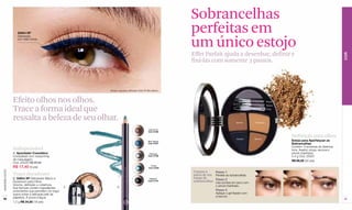Sobrancelhas
                     Défini XP                                                                                perfeitas em
                                                                                                              um único estojo
                     Delineado
                     por mais horas.




                                                                                                              Effet Parfait ajuda a desenhar, definir e




                                                                                                                                                                                                                 COR
                                                                                                              fixá-las com somente 3 passos.



                                                         Modelo maquiada: delineador Défini XP Bleu Marine.




                  Efeito olhos nos olhos.                                                                                                                              Pincel



                  Trace a forma ideal que
                                                                                                                                                                       Escova
                                                                                                                                                                       Pinça




                  ressalta a beleza de seu olhar.




                                                                                                                                                                                 A
                                                                                                                                            Sombra       Finalizador


                                                                                                Capuccino
                                                                                                Cód. 01269


                                                                                                                                            Sombra       Sombra
                                                                                                                                                                                Definição para olhos
                                                                                                Bleu Marine                                                                     Estojo para Aperfeiçoar as
                                                                                                Cód. 01227                                                                      Sobrancelhas
                                                                                                                                                                                Contém: 3 sombras de distintos
                  Indispensável                                                                                                                                                 tons, fixador, pinça, escova e
                  A. Apontador Cosmético                                                         Platinage                                                                      pincel chanfrado.
                  Compatível com nossa linha                                                    Cód. 01199                                                                      4.4 g Cód. 25831
                  de maquiagem.                                                                                                                                                 R$ 66,50 (34 pts)
                  Cód. 24233 R$ 20,50
                  R$ 17,40 (9 pts)                                                                Prairie
                                                                                                Cód. 01252
www.lbel.com.br




                                                                                                              O passo a      Passo 1
                  Traço duradouro                                                                             passo de seu   Penteie as sobrancelhas.
                  B. Défini XP Delineador Macio e                                                Négrillon    estojo de      Passo 2
                  Duradouro para Olhos                                                          Cód. 01197    sobrancelhas   Use sombra em seco com
                  Volume, definição e cobertura.                                                                             o pincel chanfrado.
                  Sua fórmula contém ingredientes    A         B
                  umectantes que permitem um traço                                                                           Passo 3
                  suave sobre a delicada pele da                                                                             Aplique o gel fixador com
                  pálpebra. À prova d’água.                                                                                  a escova.
 46                                                                                                                                                                                                              47
                  1.2 g R$ 34,50 (18 pts)
 