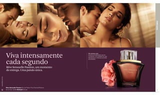 PERFUMES
                  Viva intensamente
                                                                            Um aroma com
                                                                            acentos amadeirados que se
                                                                            combinam com pétalas de rosa
                                                                            Damascena e intensos acordes



                  cada segundo
                                                                            de amaretto.




                  Rêve Sensuelle Passion, um momento
                  de entrega. Uma paixão única.
www.lbel.com.br




                  Rêve Sensuelle Passion Eau de Parfum Pour Femme/Perfume
 50               50 ml Cód. 02369 R$ 90,00 (46 pts)                                                       51
 